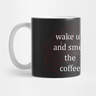 wake up and smell the coffee Mug